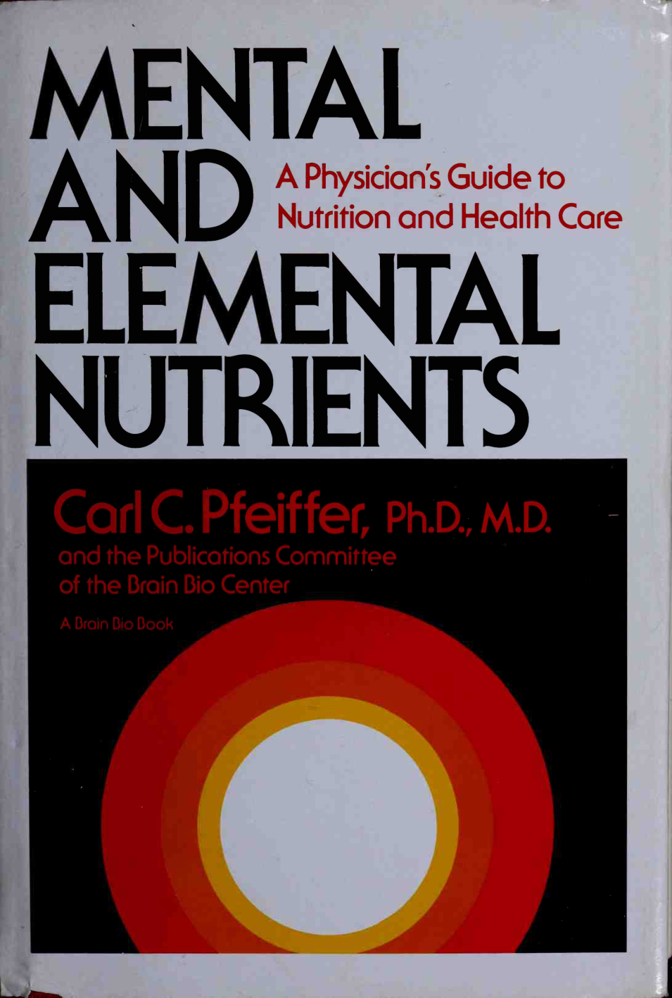 Cover for Mental And Elemental Nutrients, A Physician's Guide To Nutrition And Health Care